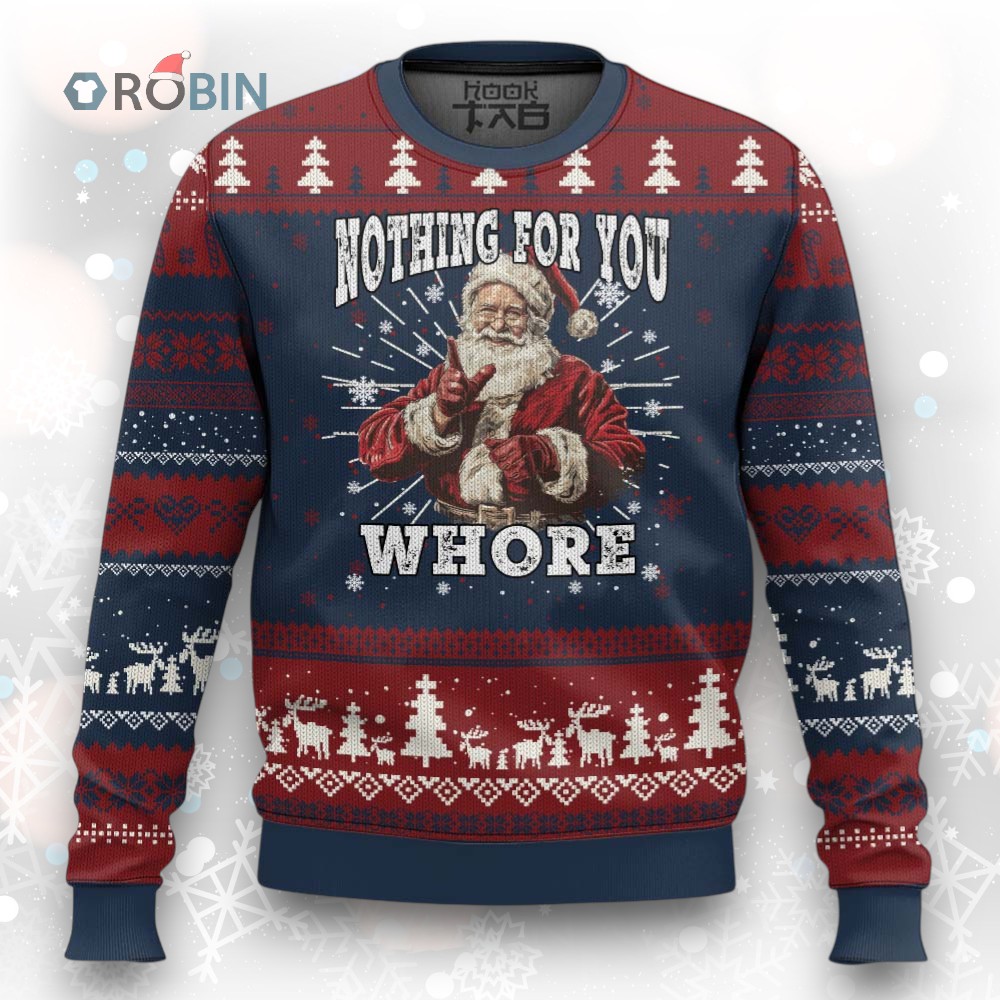 Funny Xmas Santa Ugly Christmas Sweater Nothing For You Whore Dirty Xmas Jokes Funny Xmas Santa Ugly Christmas Sweater Nothing For You Whore Dirty Xmas Jokes