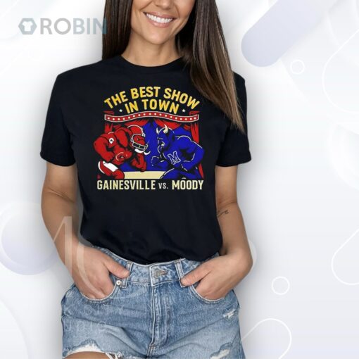 Gainesville vs Moody the best show in town Shirt