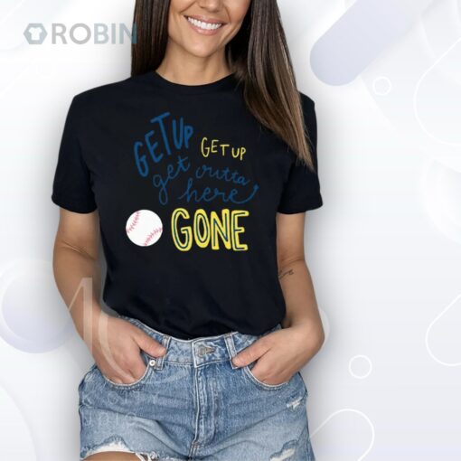 Get Up Get Up Get Outta Here Gone Shirt