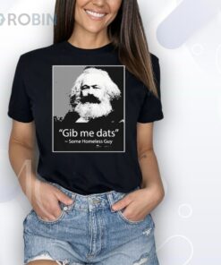 Gib Me Dats Some Homeless Guy Shirt Gib Me Dats Some Homeless Guy Shirt