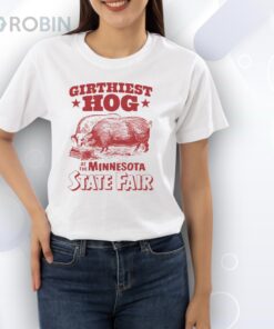 Girthiest Hog At The Minnesota State Fair Shirt