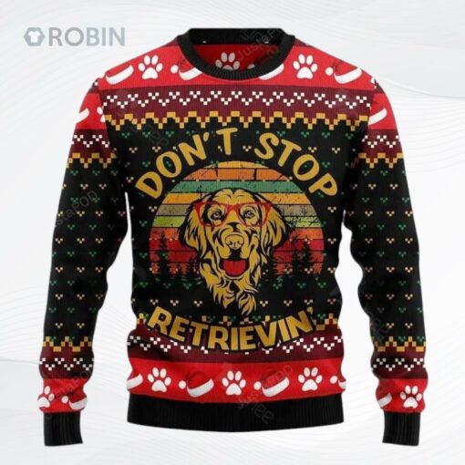 Golden Retriever Do Not Stop Retrievin Ugly Christmas Sweater, Sweatshirt