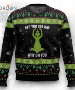 Grinch Eff You See Kay Why Oh You Ugly Christmas Sweater