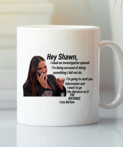 Hey Shawn I Need An Investigation Lisa Barlow Mug