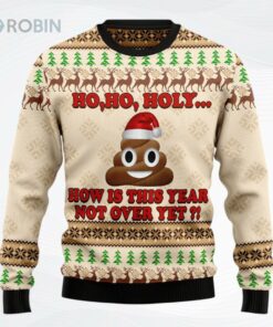 Ho Ho Hoy How Is This Year Not Over Yet Christmas Ugly Christmas Sweater, Sweatshirt