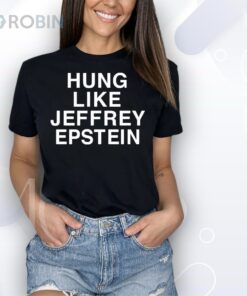 Hung like Jeffrey Epstein Shirt