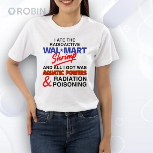 I Ate The Radioactive Shrimp And All I Got Was Aquatic Powers & Radiation Poisoning Shirt