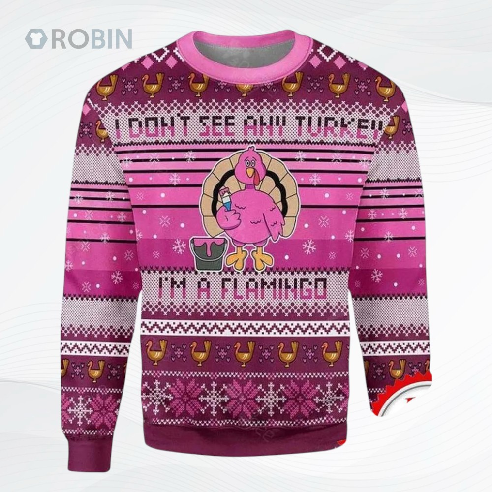 I Do Not See Turkey Im A Flamingo All Over Printed Ugly Christmas Sweater I Do Not See Turkey Im A Flamingo All Over Printed Ugly Christmas Sweater