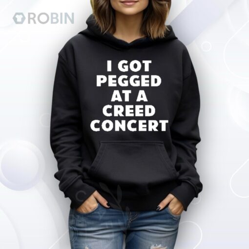I Got Pegged At A Creed Concert Shirt