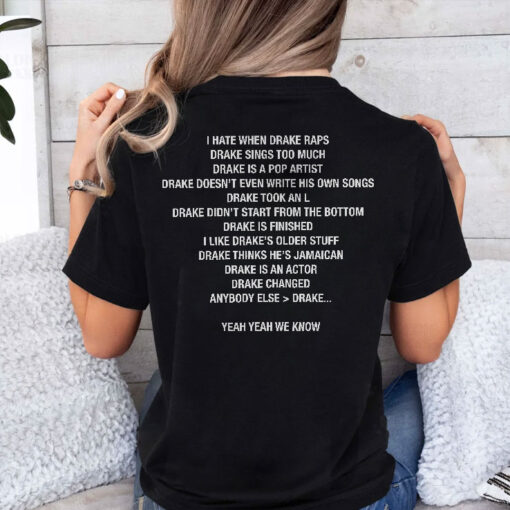 I Hate When Drake Raps Drake Sings Too Much Unisex Shirt