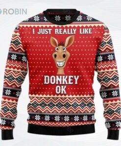 I Just Really Like Donkey Ok Ugly Christmas Sweater, Sweatshirt