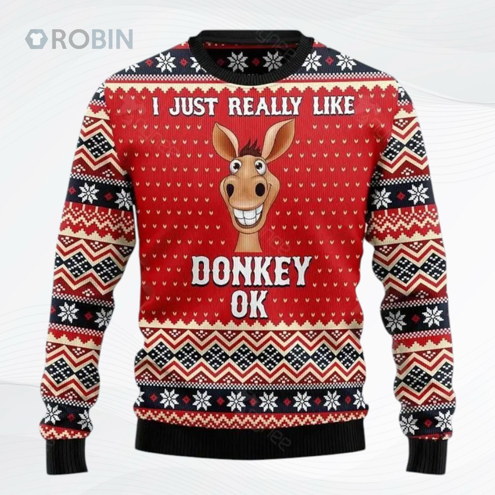 I Just Really Like Donkey Ok Ugly Christmas Sweater, Sweatshirt I Just Really Like Donkey Ok Ugly Christmas Sweater, Sweatshirt