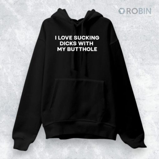I Love Sucking Dicks With My Butthole 2025 Shirt
