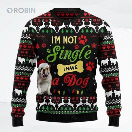 I M Not Single I Have A Bulldog Ugly Christmas Sweater, Sweatshirt