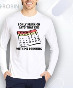 I Only Drink On Days That End With Me Drinking Shirt