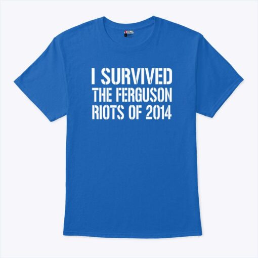 I Survived The Ferguson Riots Of 2014 Unisex Shirt