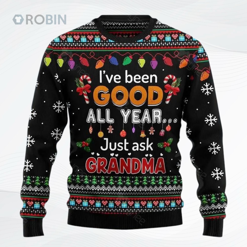 Ive Been Good All Year Just Ask Grandma Ugly Christmas Sweater Ive Been Good All Year Just Ask Grandma Ugly Christmas Sweater