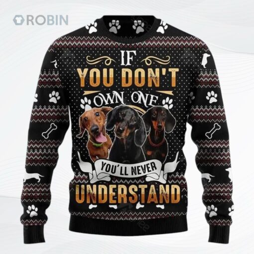 If You Dont Own One Youll Never Understand Dachshund Ugly Christmas Sweater, Sweatshirt