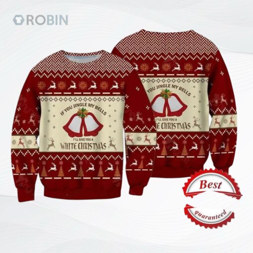 If You Jingle My Bells Ill Give You A White Christmas Ugly Christmas Sweater, Sweatshirt