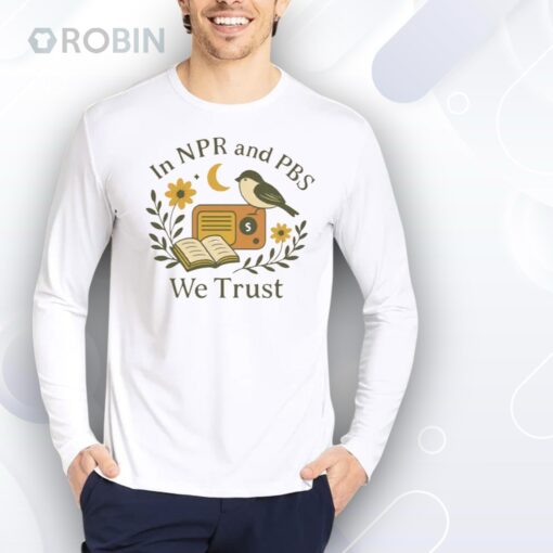 In Npr and PBS We Trust Shirt