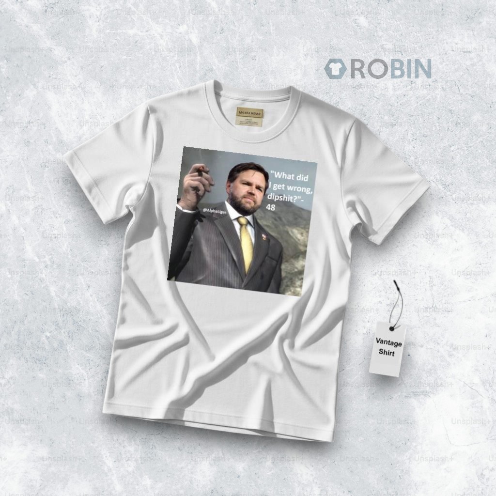 Jd Vance What Did I Get Wrong Dipshit 48 Shirt Jd Vance What Did I Get Wrong Dipshit 48 Shirt