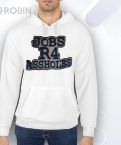 Jobs R4 Assholes Shirt