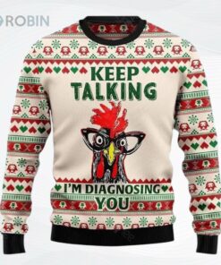 Keep Talking Im Diagnosing You Chicken Ugly Christmas Sweater