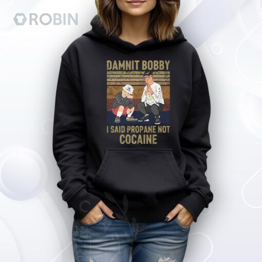 King Of The Hill Hank Damnit Bobby I Said Propane Not Cocaine Shirt