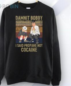 King Of The Hill Hank Damnit Bobby I Said Propane Not Cocaine Shirt