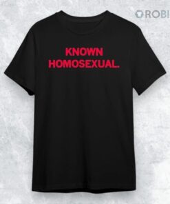 Known Homosexual Shirt