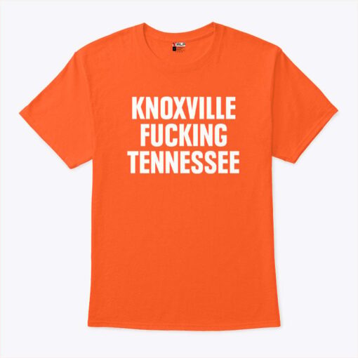 Knoxville Fucking Tennessee Unisex Shirt
