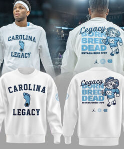 Limited Edition UNC Basketball LEGACY BORN BRED DEAD Sweatshirt – – Carolina Tar Heels Shirt