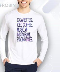 Limted Cigarettes Iced Coffee Music Instagram Evading Taxes Shirt