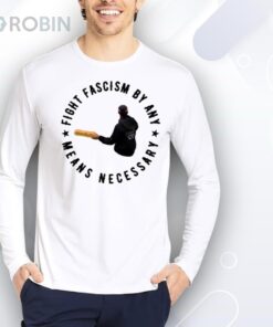 Limted Fight Fascism By Any Means Necessary Shirt Limted Fight Fascism By Any Means Necessary Shirt