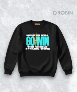 Might As Well Go Win The Whole Fucking Thing Shirt