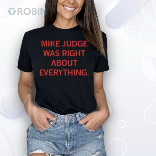 Mike Judge Was Right About Everything Shirt