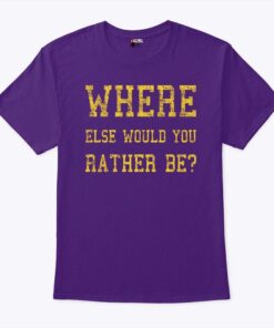 Minnesota Vikings Where Else Would You Rather Be Unisex Shirt