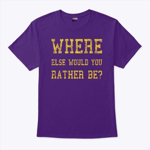 Minnesota Vikings Where Else Would You Rather Be Unisex Shirt