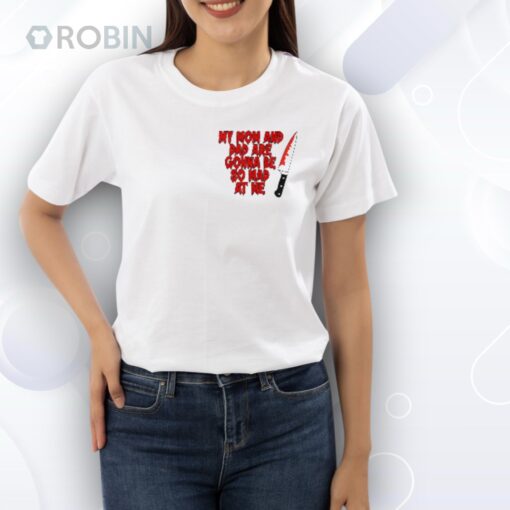 My Mom And Dad Are Gonna Be So Mad At Me Stu Macher Shirt