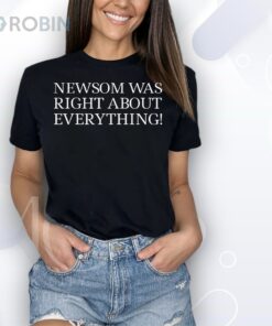 Newsom Was Right About Everything Unisex Shirt Newsom Was Right About Everything Unisex Shirt