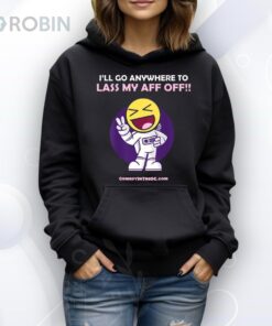 Official I’ll Go Anywhere To Lass My Aff Off Shirt