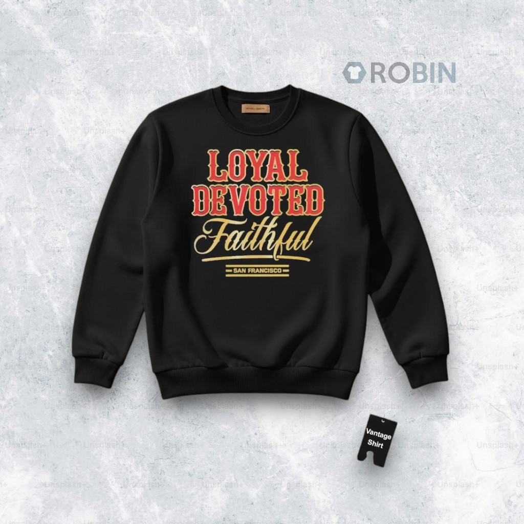 Official Loyal Devoted Faithful San Francisco Football Graphic Shirt Official Loyal Devoted Faithful San Francisco Football Graphic Shirt