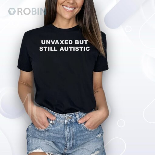 Official Unvaxed But Still Autistic Shirt