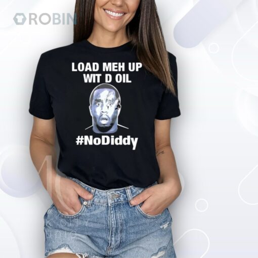 Paddyintl Load Meh Up Wit D Oil No Diddy Shirt