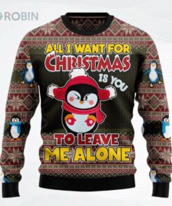 Penguin All I Want For Christmas Is You To Leave Me Alone All Over Printed Ugly Christmas Sweater, Sweatshirt