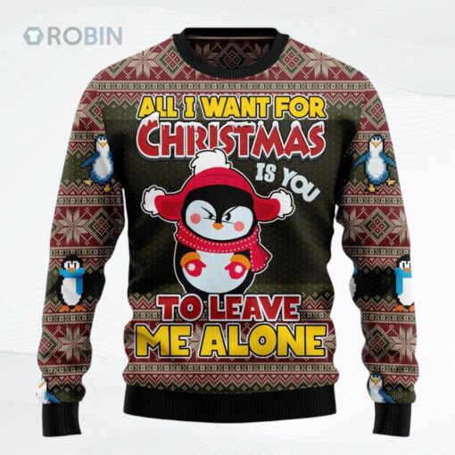 Penguin All I Want For Christmas Is You To Leave Me Alone All Over Printed Ugly Christmas Sweater, Sweatshirt