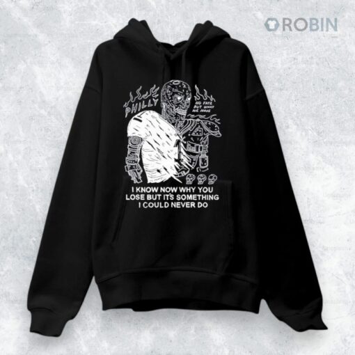 Philly I Know Now Why You Lose But It’s Something I Could Never Do Shirt