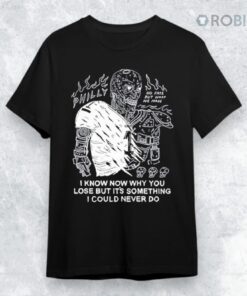 Philly I Know Now Why You Lose But It’s Something I Could Never Do Shirt
