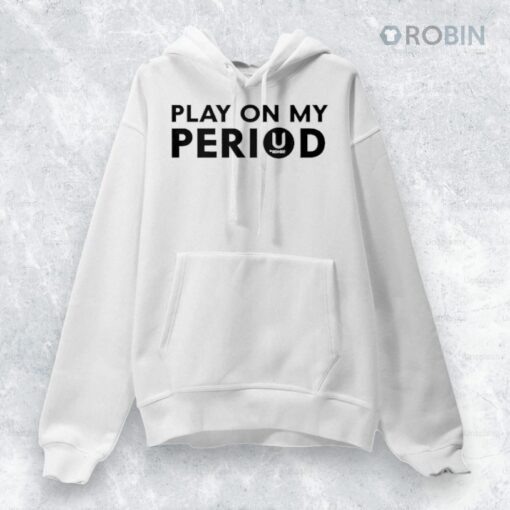 Play On My Period Shirt