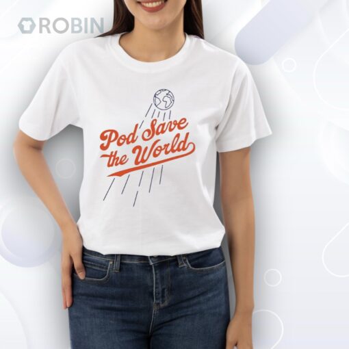 Pod Save The World Shirt